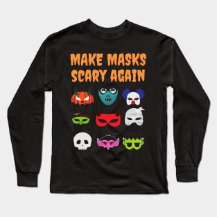 Make Masks Scary Again Funny Long Sleeve T-Shirt